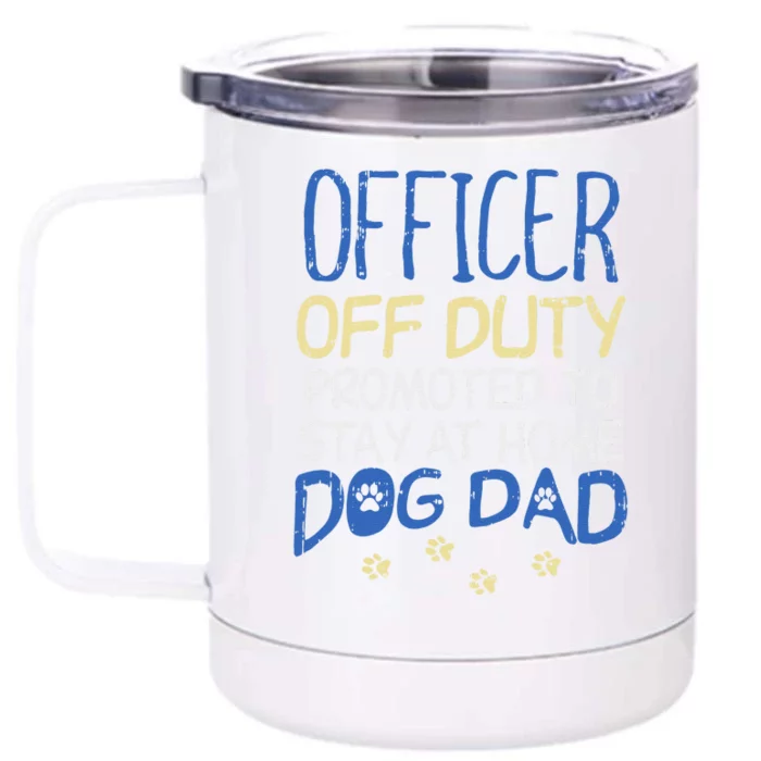 Officer Off Duty Dog Dad Funny Cop Police Retirement Gift Front & Back 12oz Stainless Steel Tumbler Cup