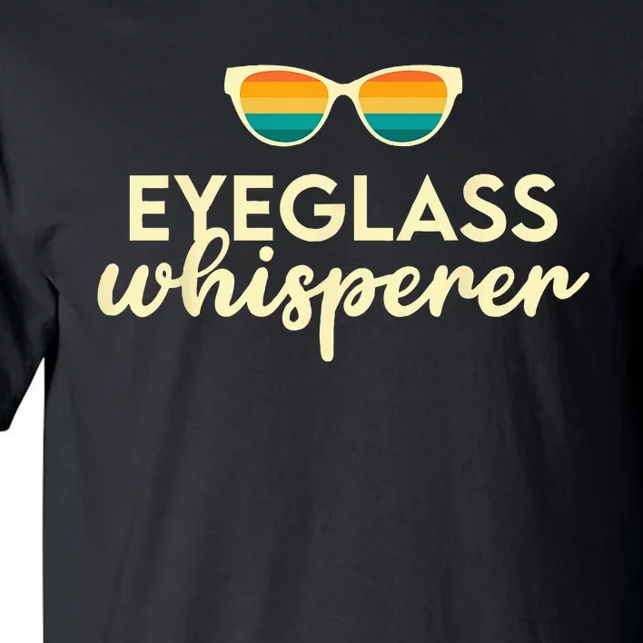 Ophthalmologist Optometrist Eyeglass Whisperer Optician Tall T-Shirt