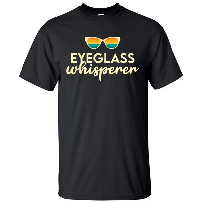 Ophthalmologist Optometrist Eyeglass Whisperer Optician Tall T-Shirt