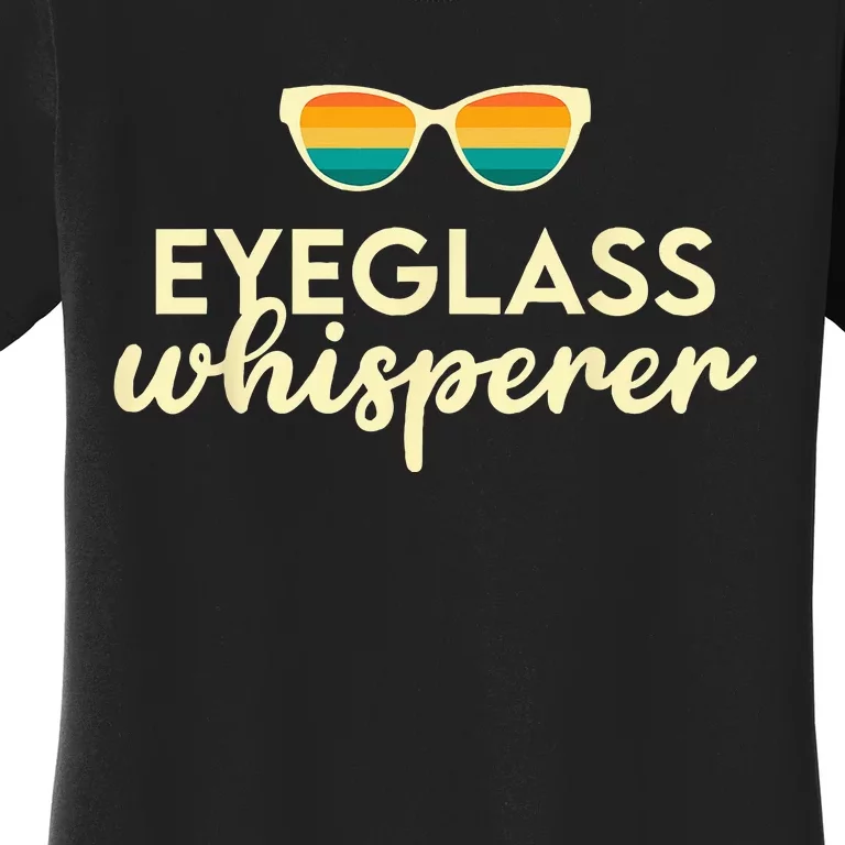 Ophthalmologist Optometrist Eyeglass Whisperer Optician Women's T-Shirt