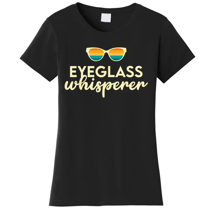 Ophthalmologist Optometrist Eyeglass Whisperer Optician Women's T-Shirt