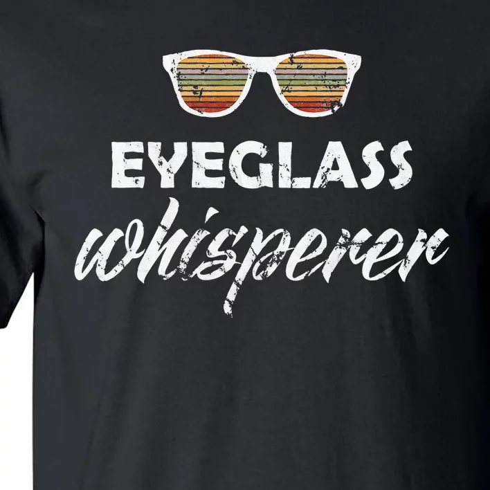 Ophthalmologist Optometrist Eyeglass Whisperer Optician Gift Tall T-Shirt