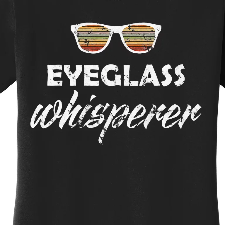 Ophthalmologist Optometrist Eyeglass Whisperer Optician Gift Women's T-Shirt