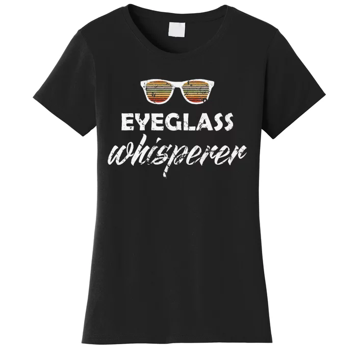 Ophthalmologist Optometrist Eyeglass Whisperer Optician Gift Women's T-Shirt