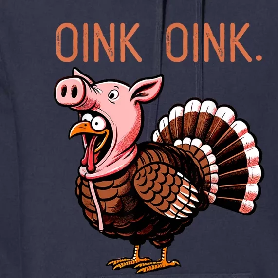 Oink Oink Funny Thanksgiving Turkey In A Pig Disguise Premium Hoodie