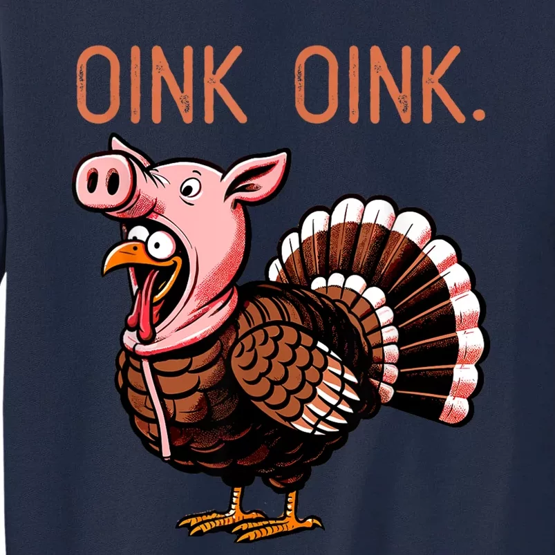 Oink Oink Funny Thanksgiving Turkey In A Pig Disguise Tall Sweatshirt