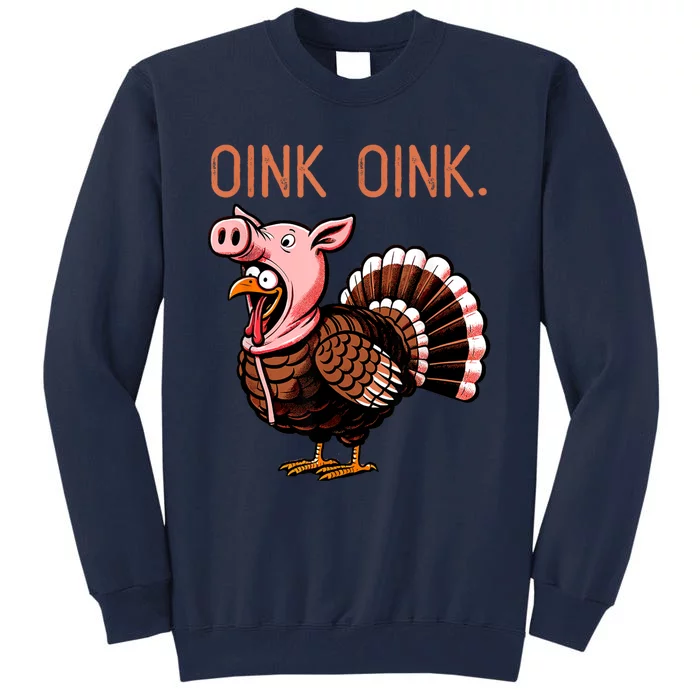 Oink Oink Funny Thanksgiving Turkey In A Pig Disguise Tall Sweatshirt