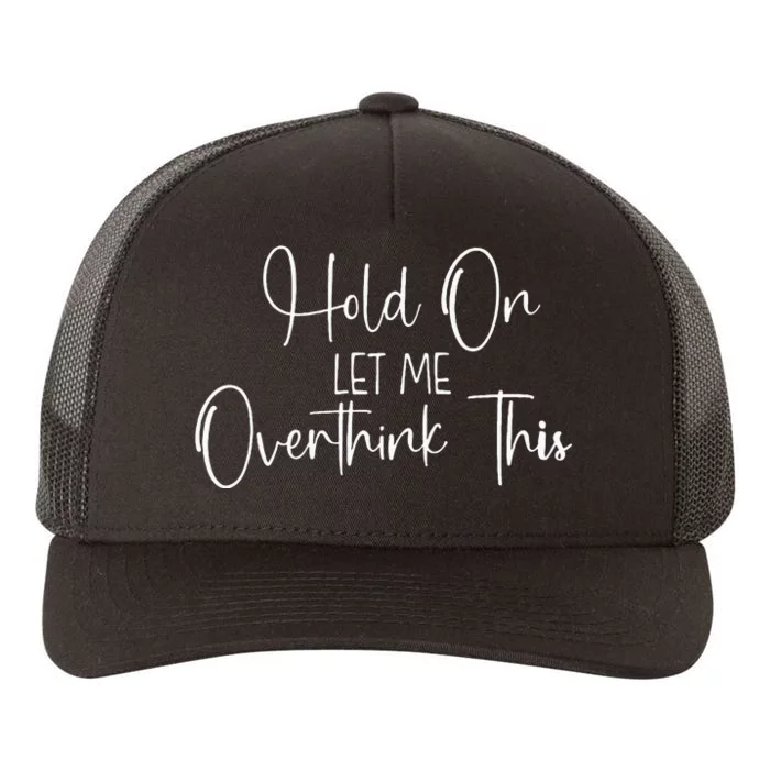 OverthinkerHold On Let Me Overthink This Yupoong Adult 5-Panel Trucker Hat