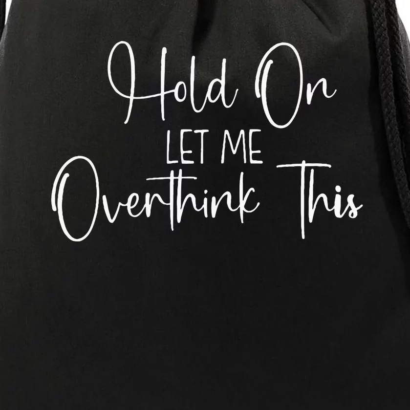 OverthinkerHold On Let Me Overthink This Drawstring Bag