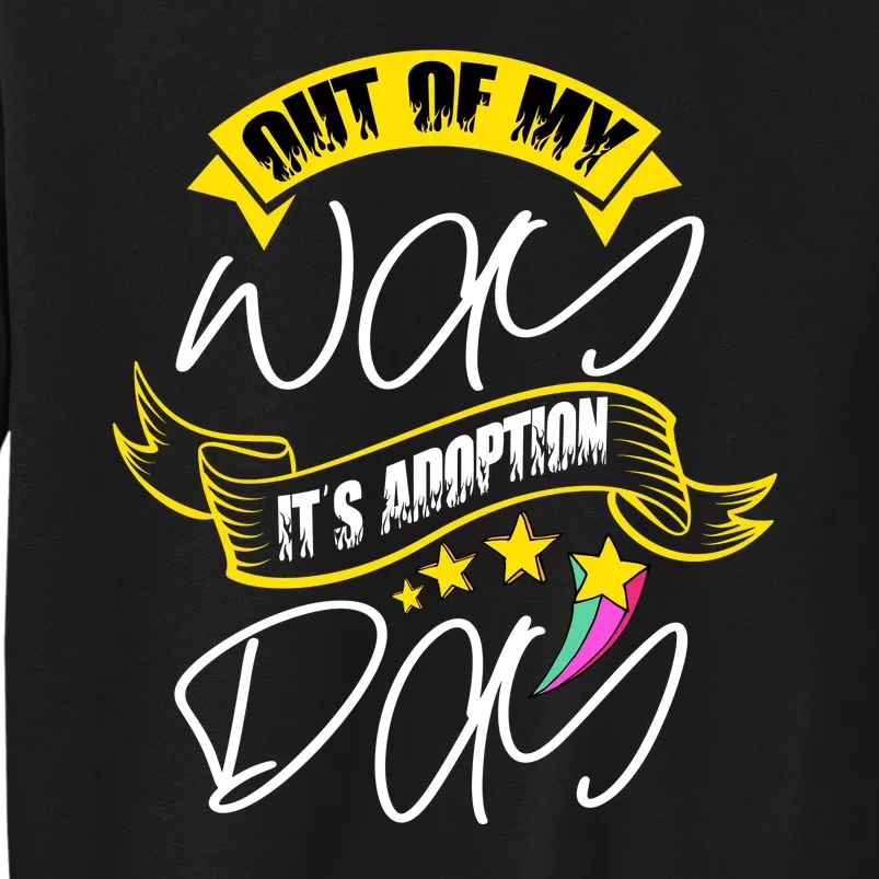 Out Of My Way ItS Adoption Day Funny Gotcha Day Tall Sweatshirt