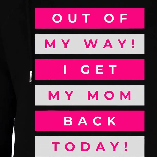 Out Of My Way! I Get My Mom Back Today Airport Homecoming Womens Funnel Neck Pullover Hood