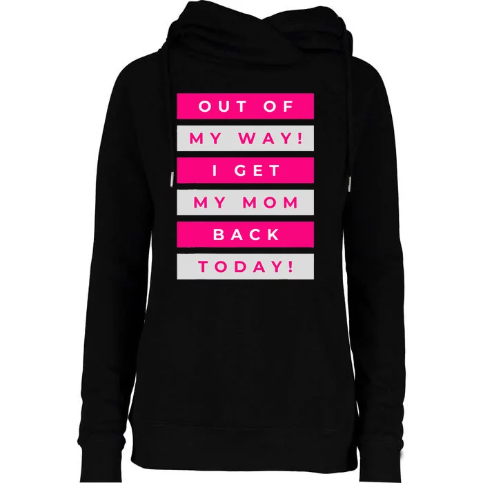 Out Of My Way! I Get My Mom Back Today Airport Homecoming Womens Funnel Neck Pullover Hood