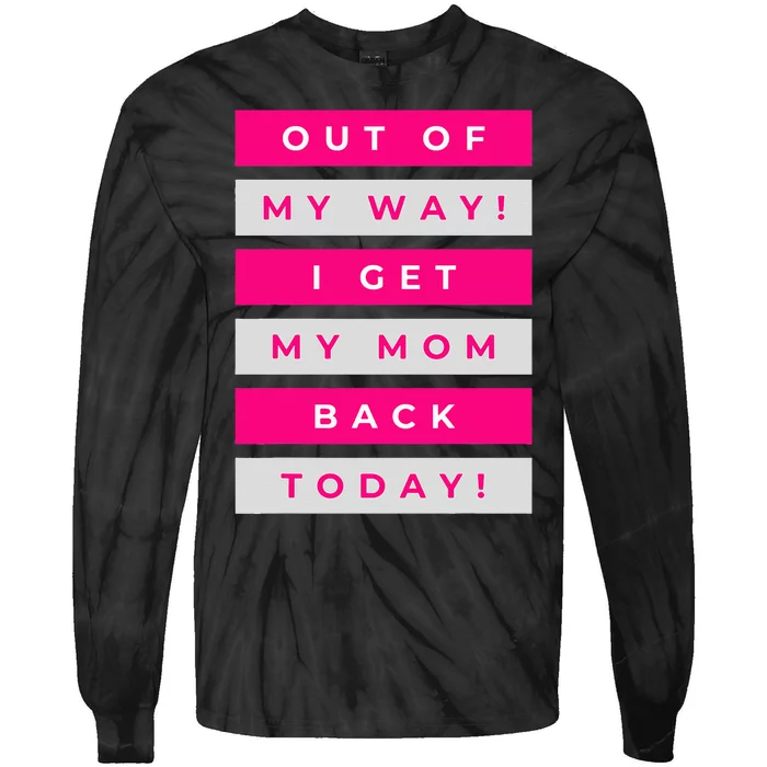 Out Of My Way! I Get My Mom Back Today Airport Homecoming Tie-Dye Long Sleeve Shirt