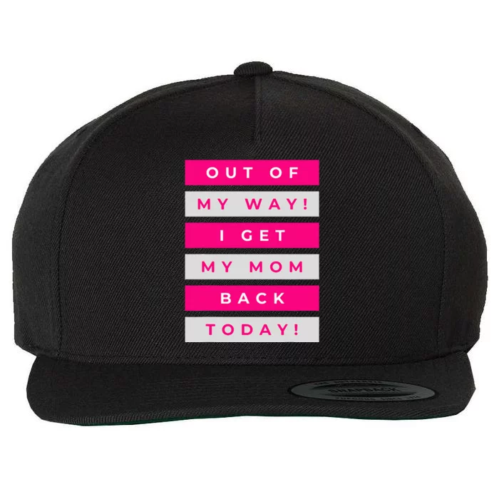 Out Of My Way! I Get My Mom Back Today Airport Homecoming Wool Snapback Cap