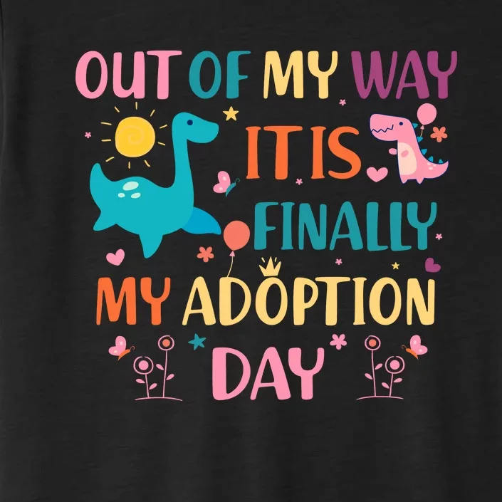 Out Of My Way ItS Finally My Adoption Day ChromaSoft Performance T-Shirt