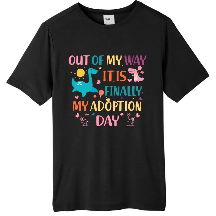 Out Of My Way ItS Finally My Adoption Day ChromaSoft Performance T-Shirt