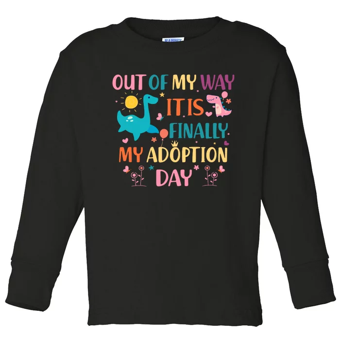 Out Of My Way ItS Finally My Adoption Day Toddler Long Sleeve Shirt