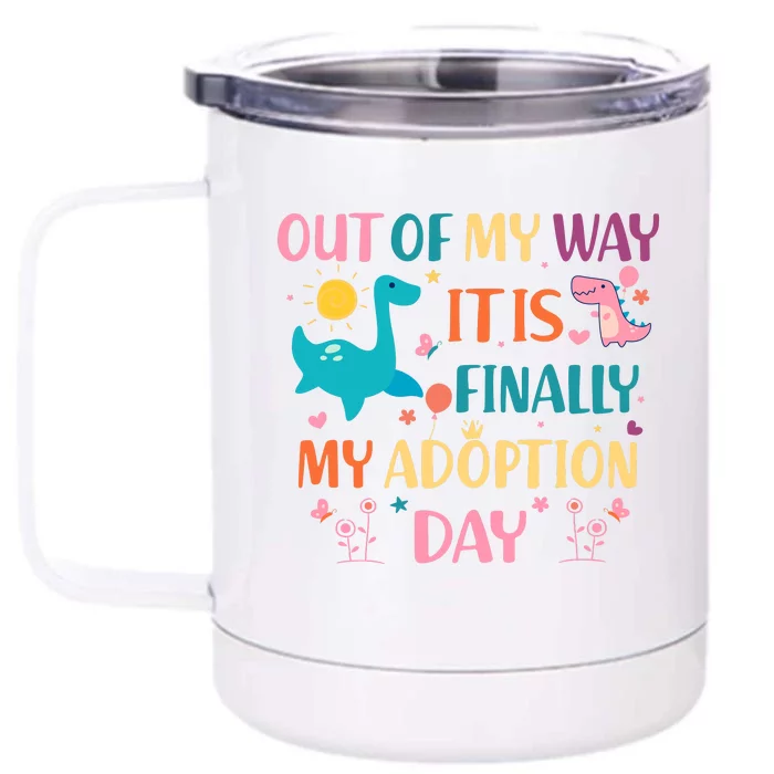 Out Of My Way ItS Finally My Adoption Day Front & Back 12oz Stainless Steel Tumbler Cup