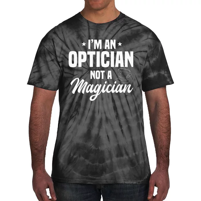 Optician Optometrists Not A Magician Ophthalmologist Tie-Dye T-Shirt