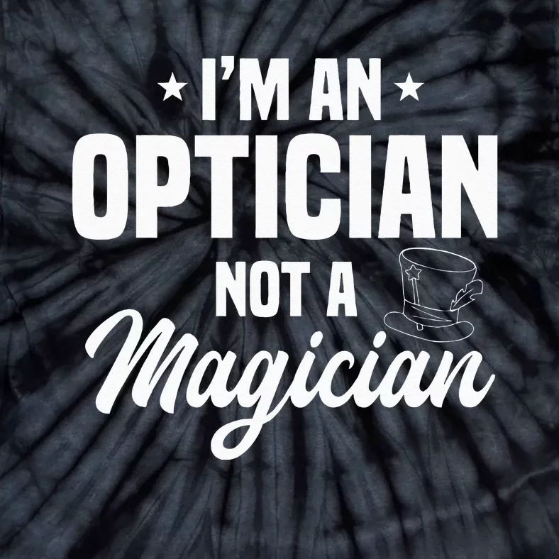 Optician Optometrists Not A Magician Ophthalmologist Tie-Dye T-Shirt