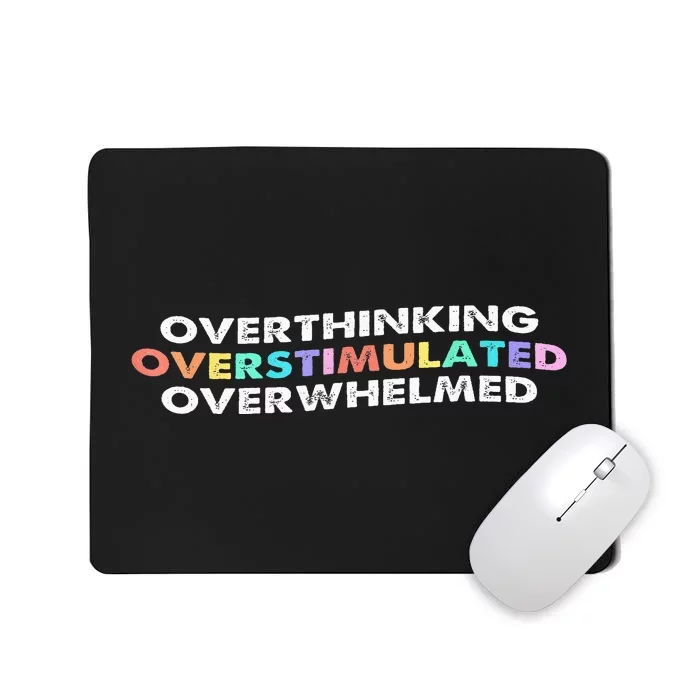 Overthinking Overstimulated Overwhelmed Quote Mousepad