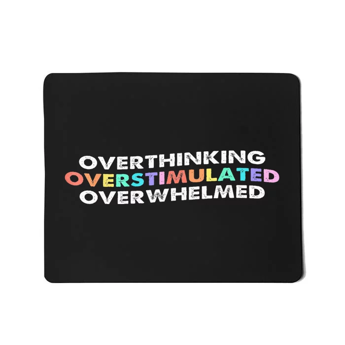 Overthinking Overstimulated Overwhelmed Quote Mousepad