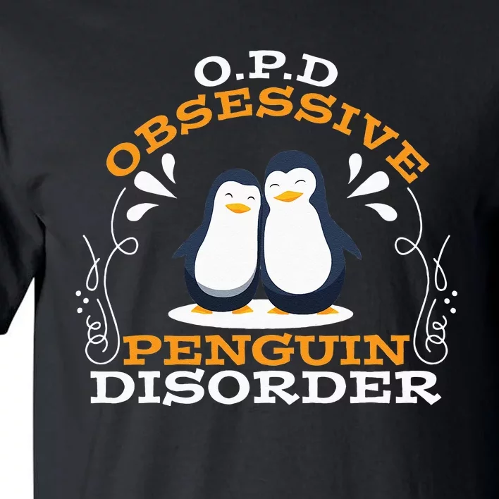 O.P.D Obsessive Penguin Disorder Funny Tall T-Shirt