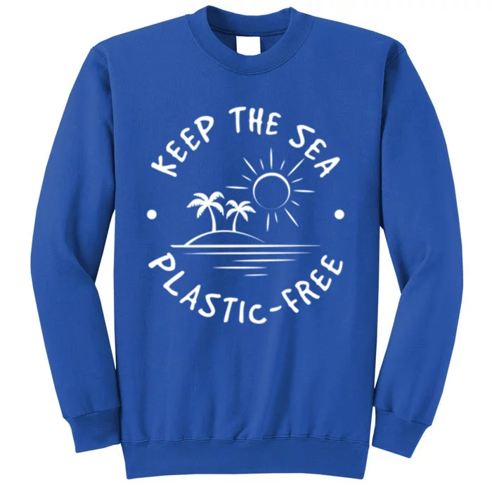 Ocean Of Plastic Free Oceans Save Less Plastic Gift Tall Sweatshirt