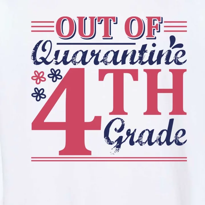 Out Of Quarantine 4th Grade Garment-Dyed Sweatshirt