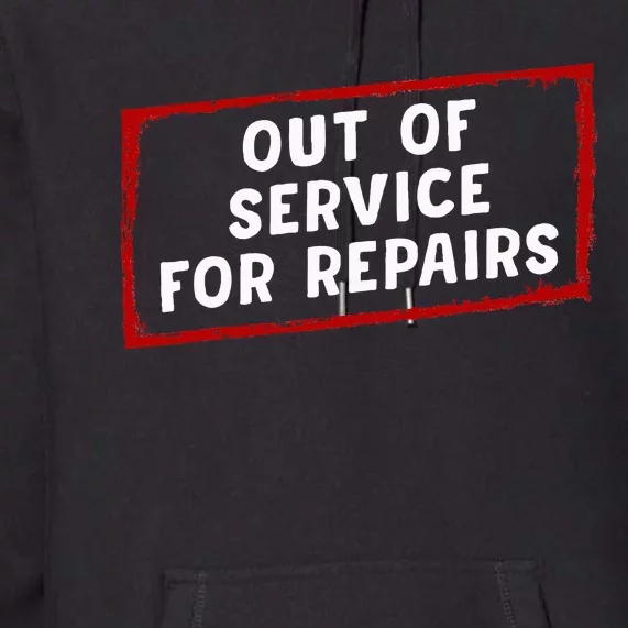 Out Of Service For Repairs Premium Hoodie