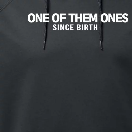 One Of Them Ones Since Birth Performance Fleece Hoodie