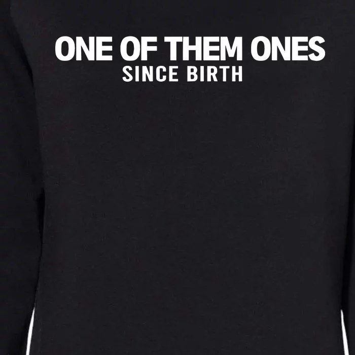 One Of Them Ones Since Birth Womens California Wash Sweatshirt