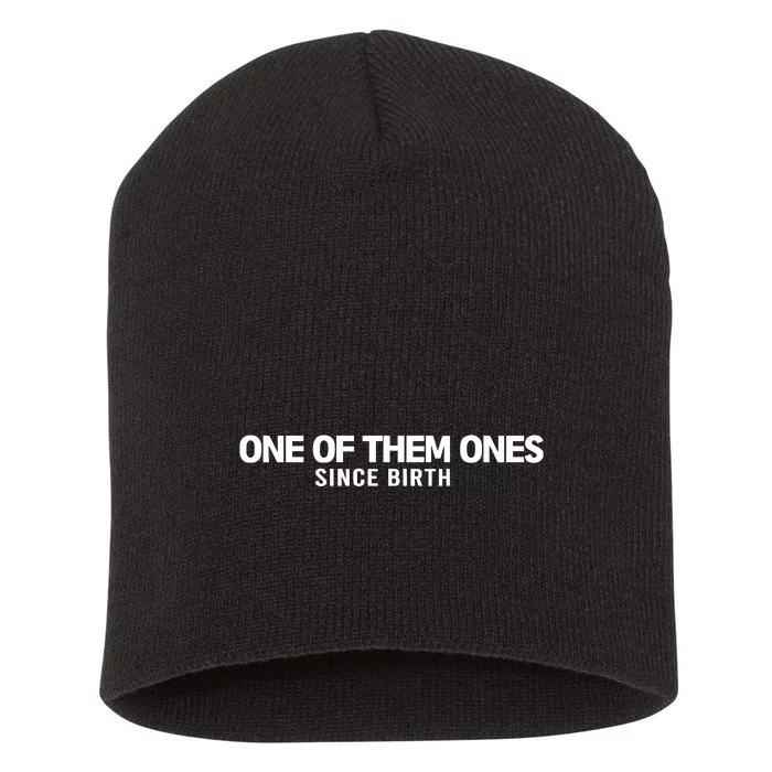 One Of Them Ones Since Birth Short Acrylic Beanie