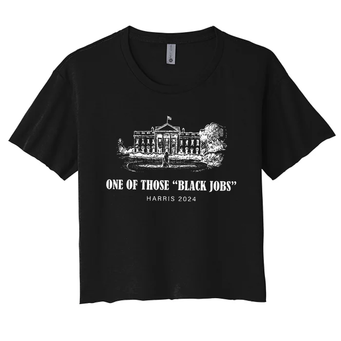 One Of Those Black Jobs Kamala Harris For President Women's Crop Top Tee