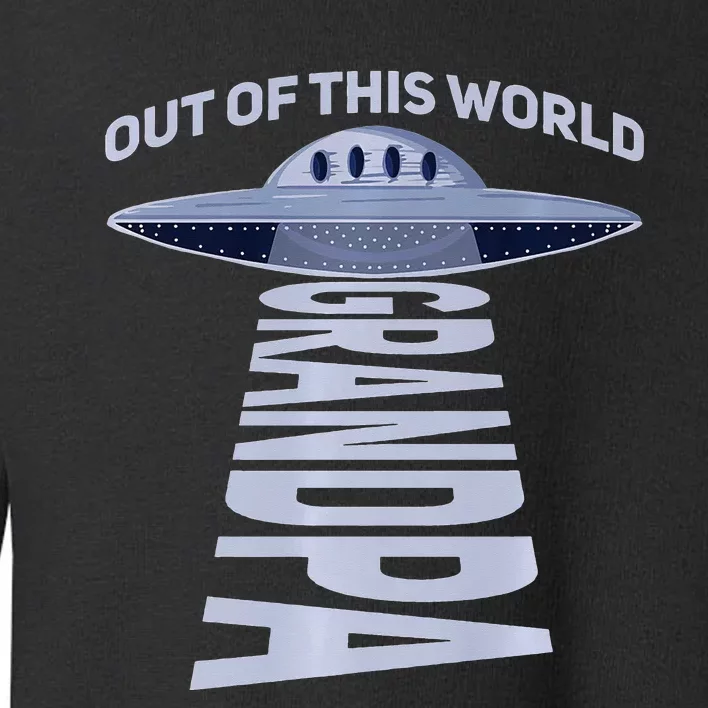 Out Of This World Grandpa Quote For Your UFO Grandpa Premium Toddler Sweatshirt