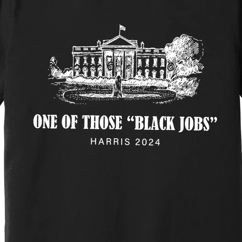 One Of Those Black Jobs Kamala Harris For President Premium T-Shirt