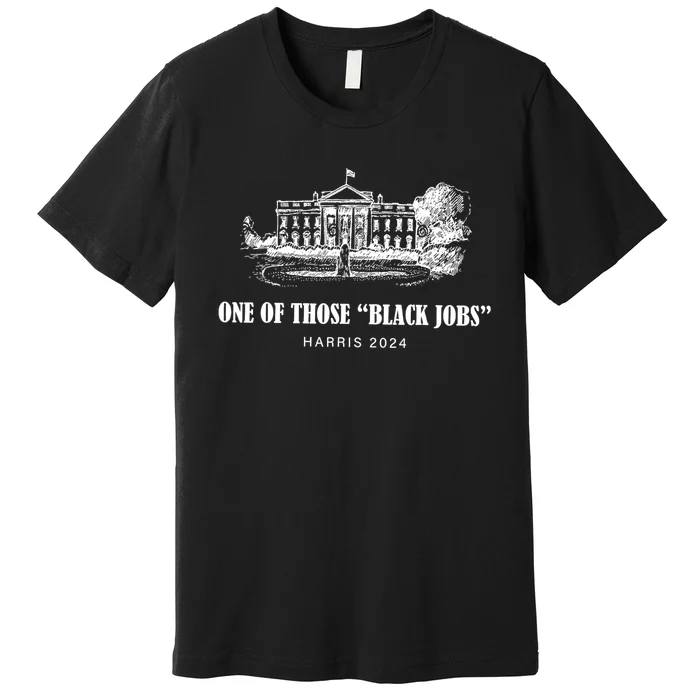 One Of Those Black Jobs Kamala Harris For President Premium T-Shirt