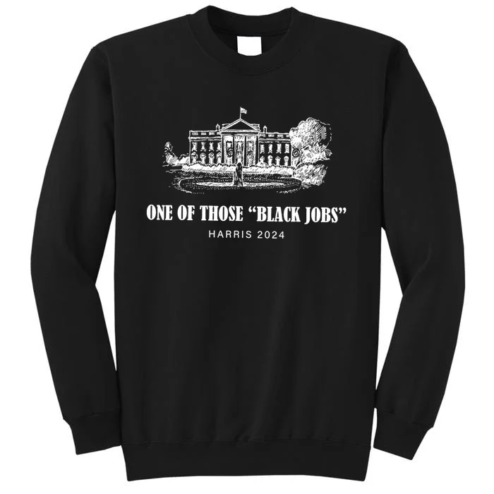 One Of Those Black Jobs Kamala Harris For President Tall Sweatshirt