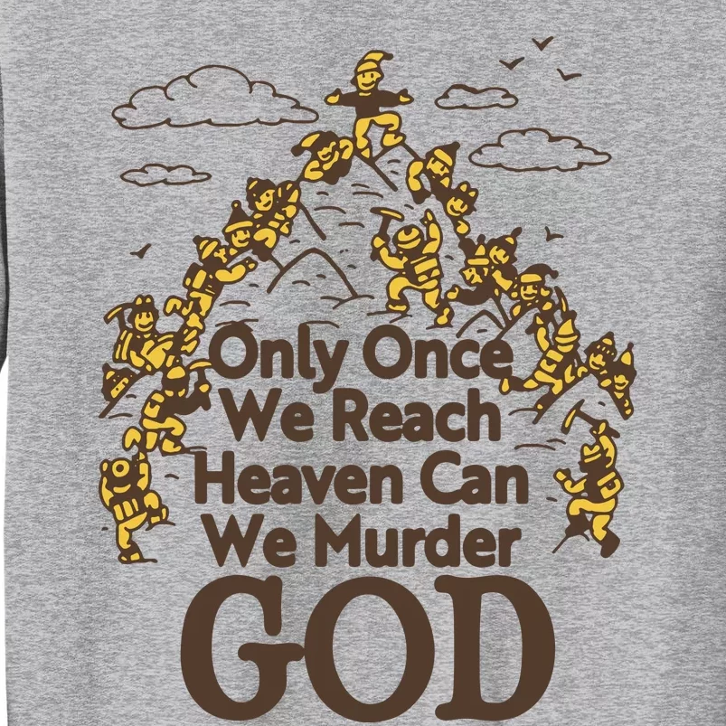 Only Once We Reach Heaven Can We Murder God By Renaissance Man Tall Sweatshirt