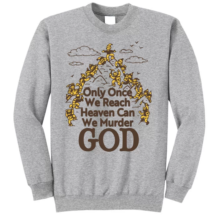 Only Once We Reach Heaven Can We Murder God By Renaissance Man Tall Sweatshirt