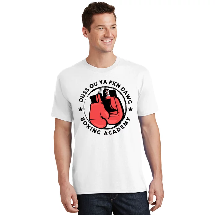 Ouss Ouss Ya Fkn Dawg Boxing Academy T-Shirt