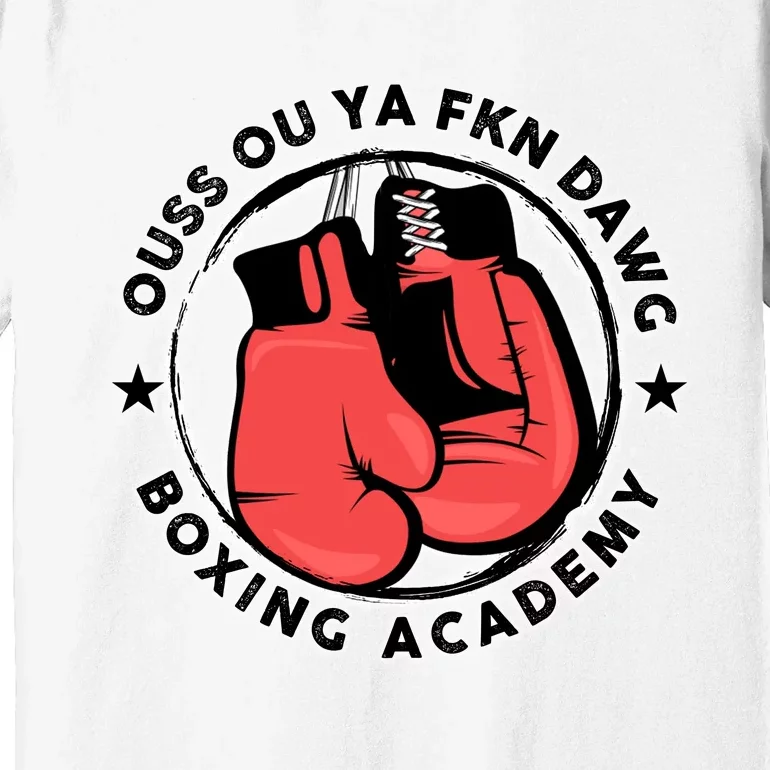 Ouss Ouss Ya Fkn Dawg Boxing Academy Premium T-Shirt