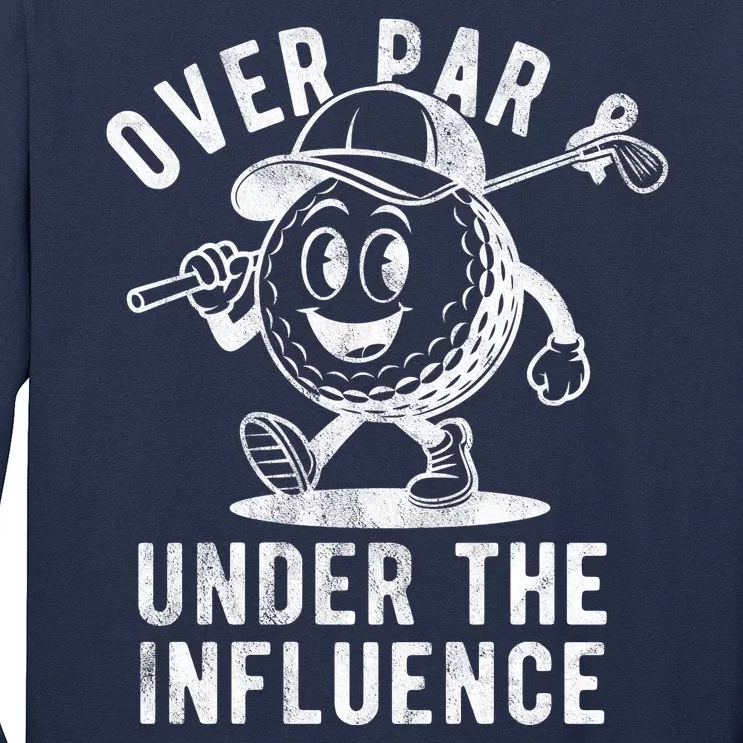 Over Par And Under The Influence Golfing Long Sleeve Shirt