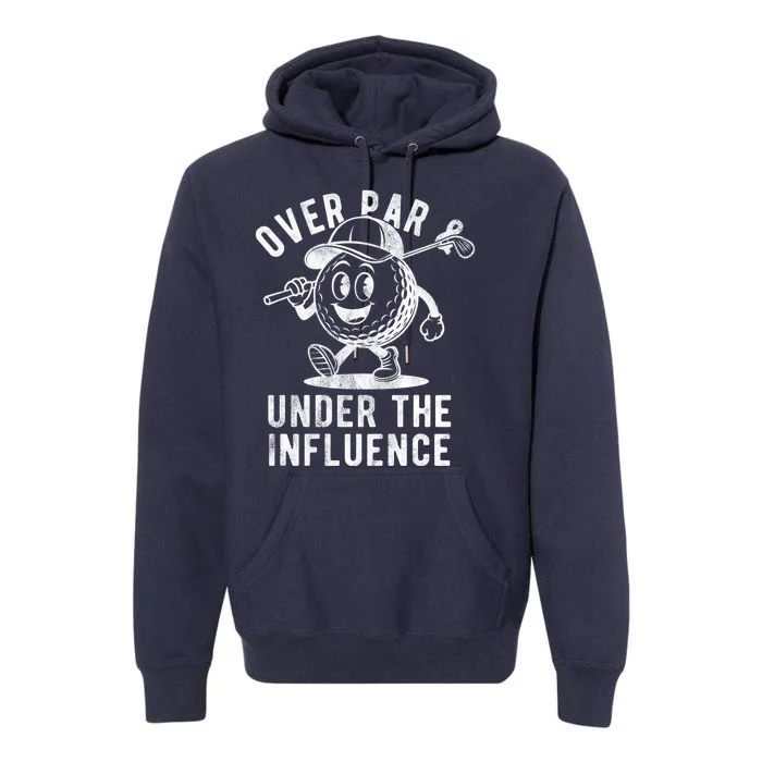 Over Par And Under The Influence Golfing Premium Hoodie