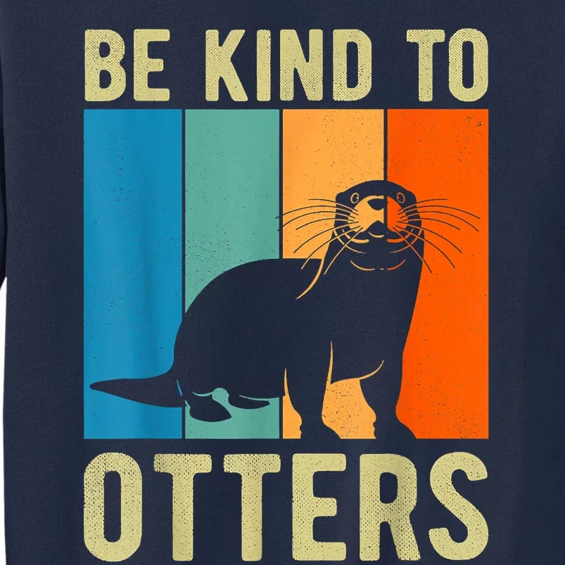 Otter Pun Be Kind To Otters Be Kind To Others Tall Sweatshirt