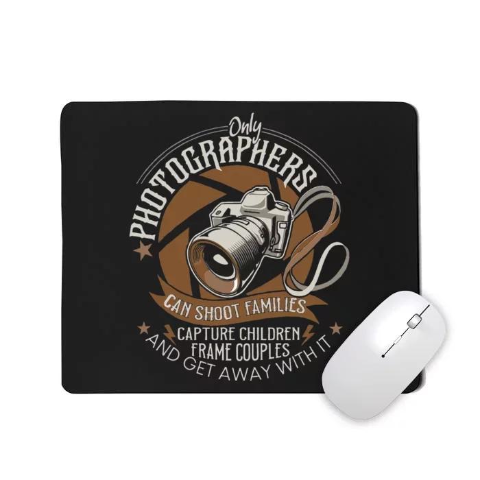 Only Photographers Can Shoot Families Photography Pun Mousepad