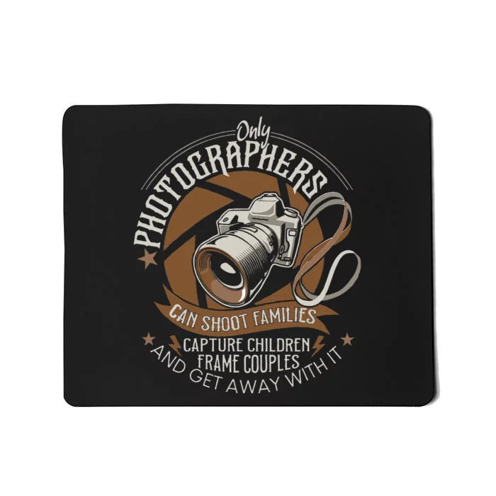 Only Photographers Can Shoot Families Photography Pun Mousepad