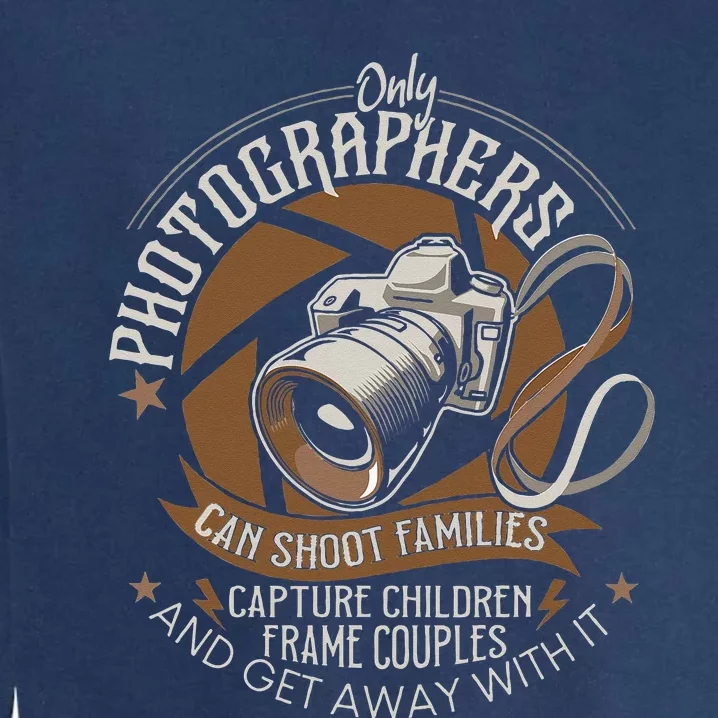 Only Photographers Can Shoot Families Photography Pun Garment-Dyed Sweatshirt