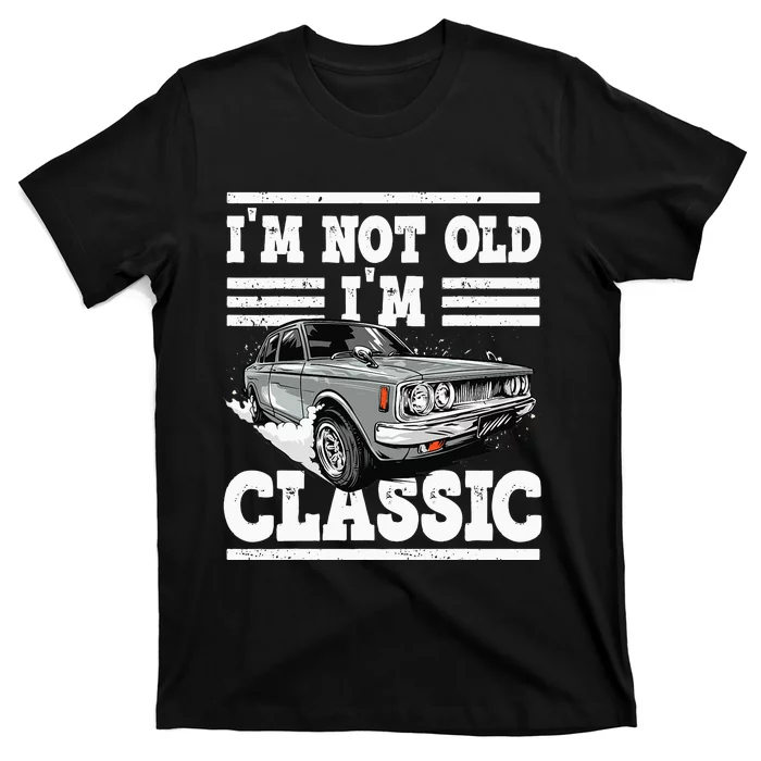 old people Car gifts dad mom  im not old im classic T-Shirt