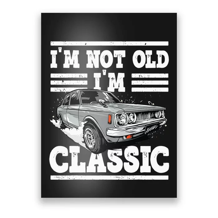 old people Car gifts dad mom im not old im classic Poster